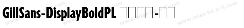 GillSans-DisplayBoldPL 语言英文字体转换